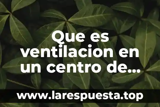 Que es equipo ergonomico de computo 6 Que es ventilacion en un centro de computo