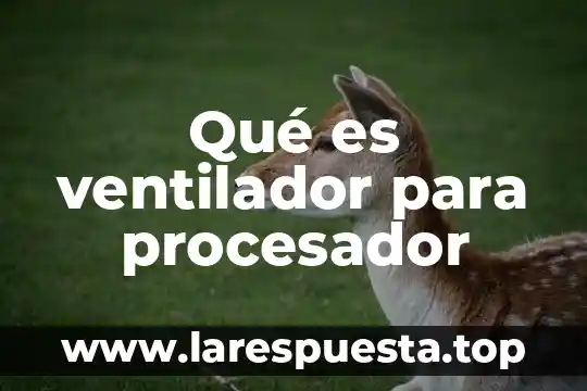 Qué es la iee en un ventilador mecánico 7 Qué es ventilador para procesador