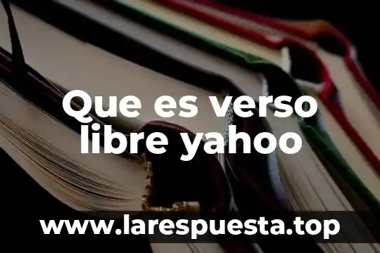Que es un texto escrito por verso 3 Que es verso libre yahoo