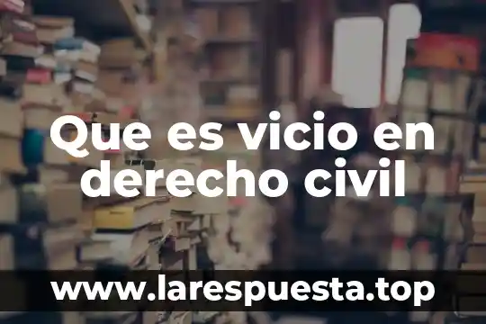 Que es vestimeta de civil 8 Que es vicio en derecho civil