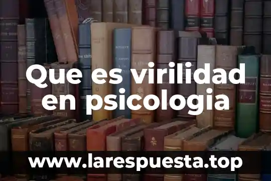 Psicologia del turismo que es 5 Que es virilidad en psicologia