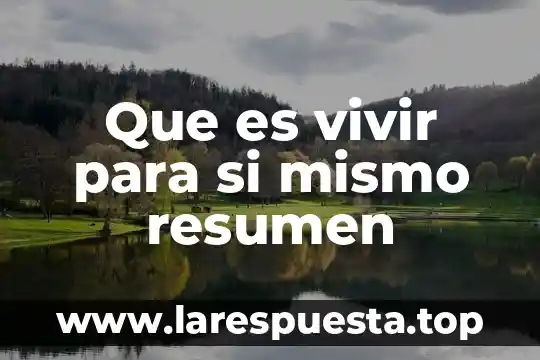 Que es vivir para si mismo resumen