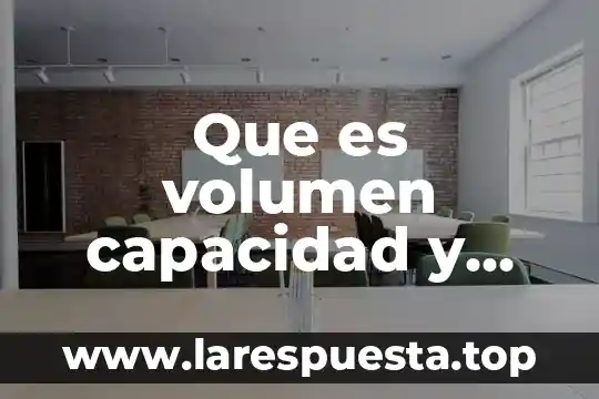 Que es volumen capacidad y masa