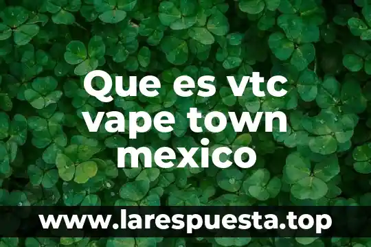 Que es vtc vape town mexico