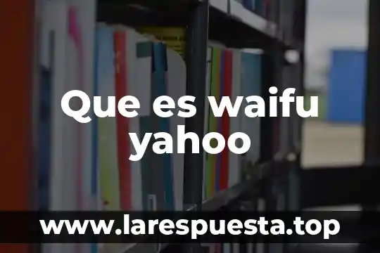 Que es optometria yahoo 7 Que es waifu yahoo