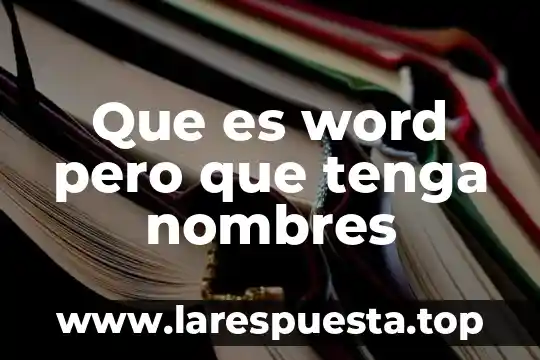 Que es word pero que tenga nombres
