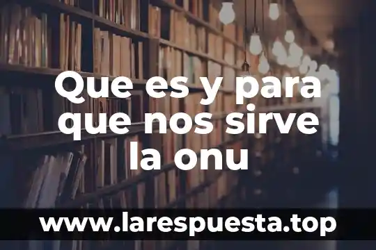 Qué es lo que nos adentra en un cuento 4 Que es y para que nos sirve la onu