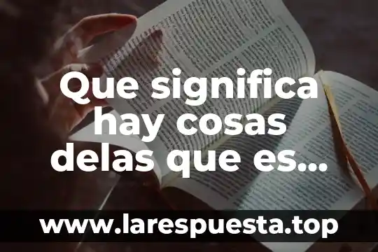 Que significa hay cosas delas que es mejor no hablar