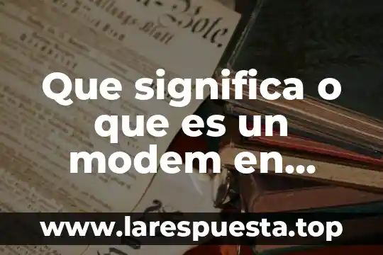 Que significa o que es un modem en informatica