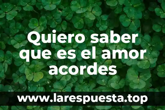 Sin saber que es lo que hago 6 Quiero saber que es el amor acordes