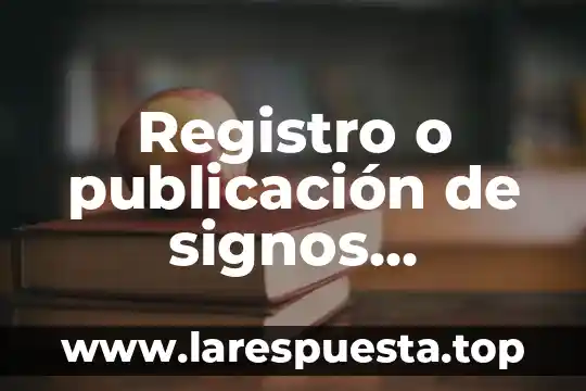 Registro o publicación de signos distintivos que es