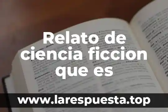 Que es la ciencia ficcion en el cine 7 Relato de ciencia ficcion que es