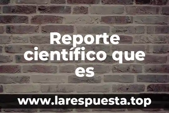 Que es contenido cientifico en educacion 5 Reporte científico que es