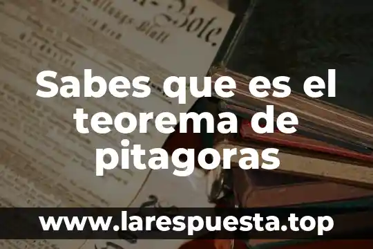 Sabes que es el teatro clasico 8 Sabes que es el teorema de pitagoras