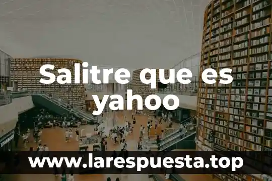 Salitre que es yahoo