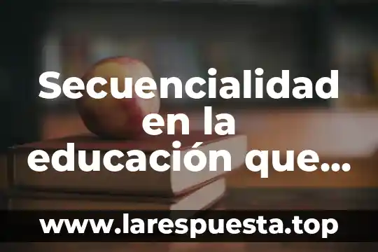 Como se puede proteger una persona que es sanadora y absorbe todo 7 Secuencialidad en la educación que es