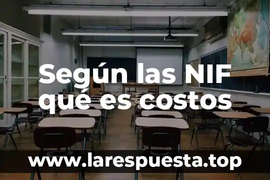 Según las NIF qué es costos