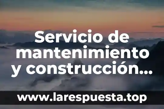 Que es un encargado de mantenimiento mecanico 4 Servicio de mantenimiento y construcción que es