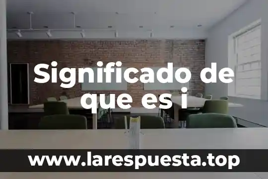 Significado de que es i