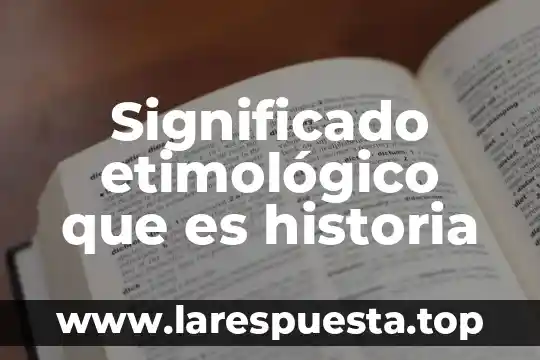Significado etimológico que es historia