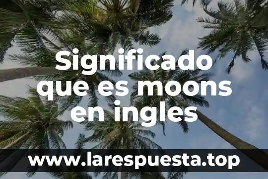 Significado que es moons en ingles