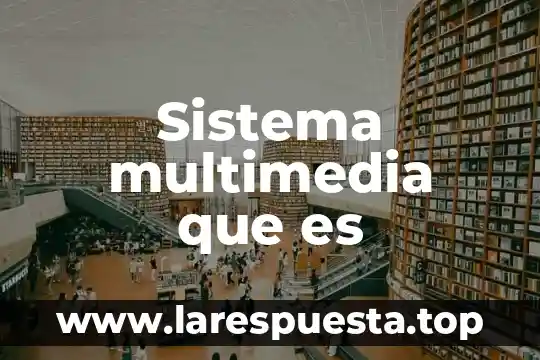 Que es el desarrollo de software multimedia 6 Sistema multimedia que es