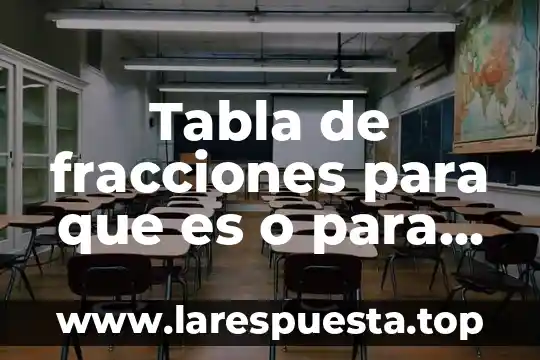 Tabla de fracciones para que es o para que sirven