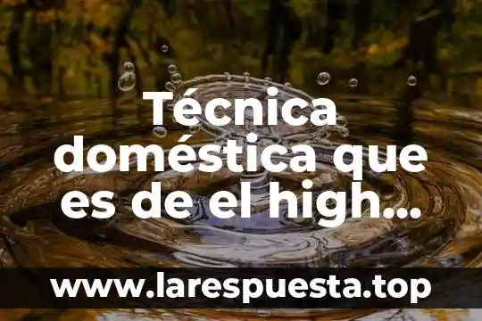 Que es la tecnica de turbidimetria 5 Técnica doméstica que es de el high tech