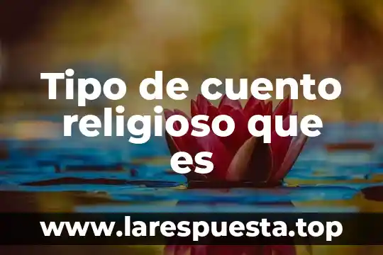 Qué es un cuento y sus componentes 4 Tipo de cuento religioso que es