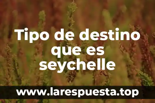 Tipo de destino que es seychelle