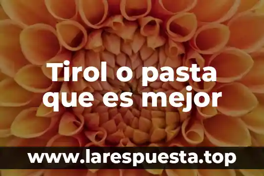 Tirol o pasta que es mejor