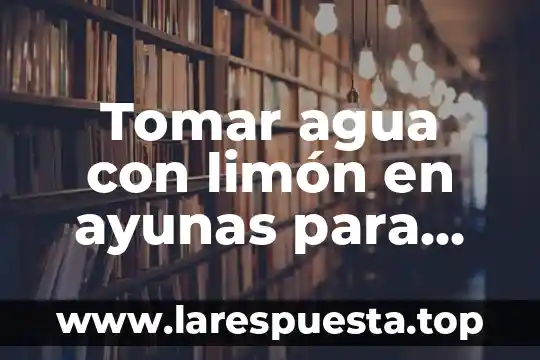 Para que es bueno el jengibre en ayunas 4 Tomar agua con limón en ayunas para que es bueno