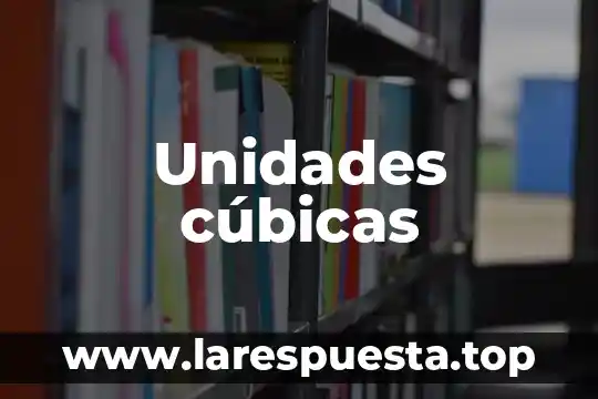 Que es unidades de longitud de fisica 5 Unidades cúbicas