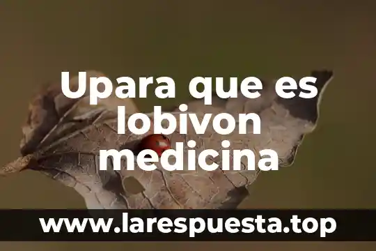 Qué es rge en medicina 6 Upara que es lobivon medicina