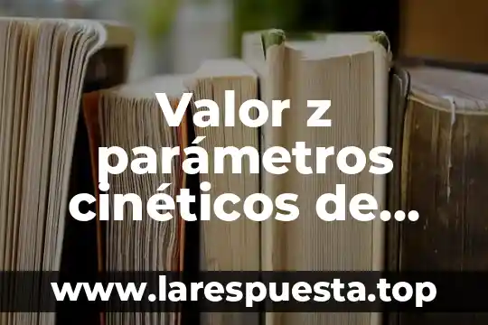 Que es un parametros de crecimiento en las plantas 7 Valor z parámetros cinéticos de temperatura que es