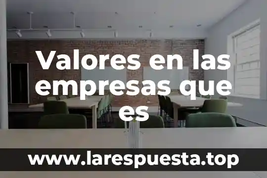 Valores en las empresas que es
