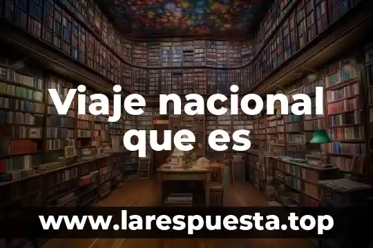 Viaje nacional que es