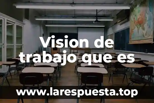 Vision de trabajo que es