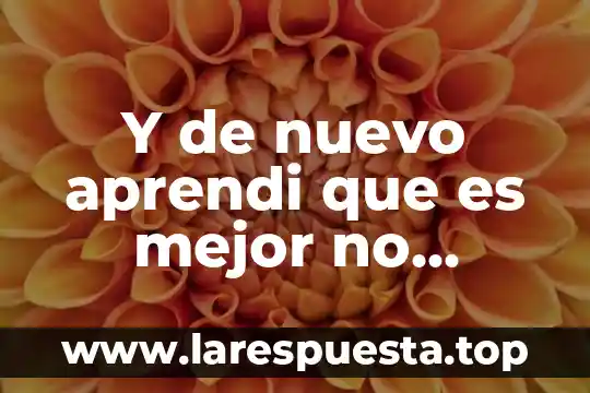 Palabras de amor para agradecer que es el mejor papá 8 Y de nuevo aprendi que es mejor no abrirse