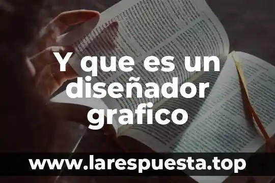 Y que es un diseñador grafico